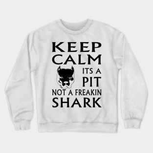 keep calm its a pit not a freakin shark Crewneck Sweatshirt